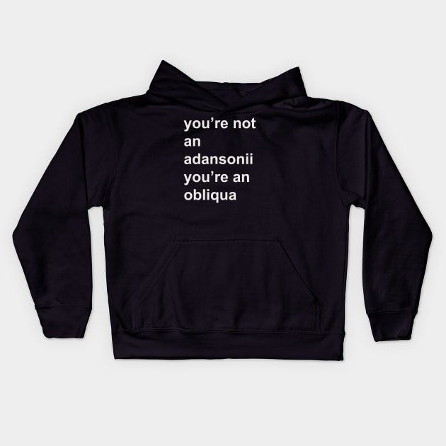 You're not an adansonii you're an obliqua Kids Hoodie by HousePlantHobbyist